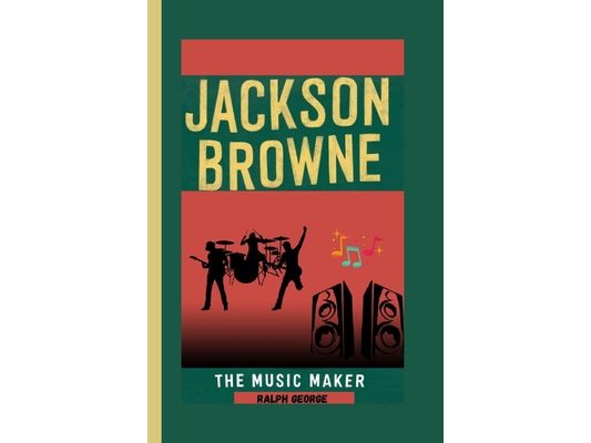 Jackson Browne: The Music Maker