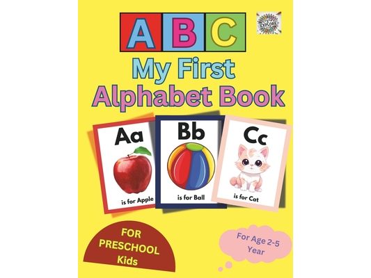 My First Alphabet Book for Kids Age 2-5 Years for Learning ABC with Fun: Engaging and Easy ABC Learning Book for toddler kids, Preschool, Kindergarten
