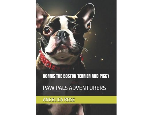 Norris the Boston Terrier and Piggy: Paw Pals Adventurers