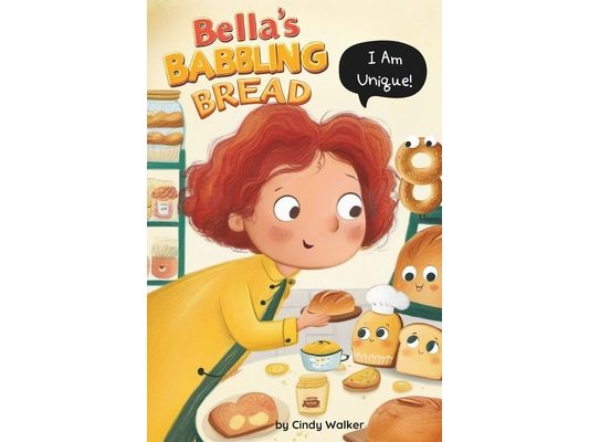 Bella's Babbling Bread: I Am Unique and Special Just the Way I Am