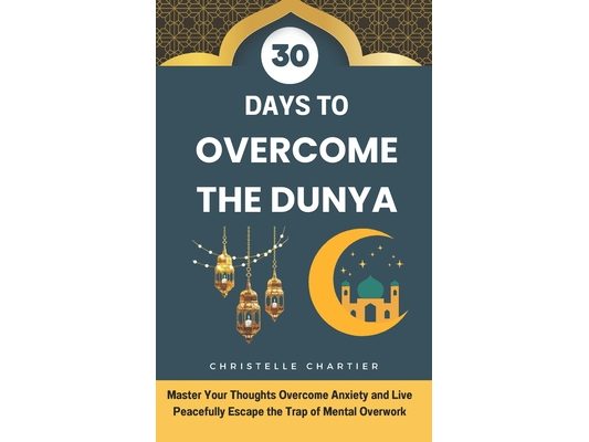 Overcoming Dunya in 30 days: Spiritual growth and a pure heart in Islam: Guide your benevolent soul with Islamic supplications for spiritual growth. F