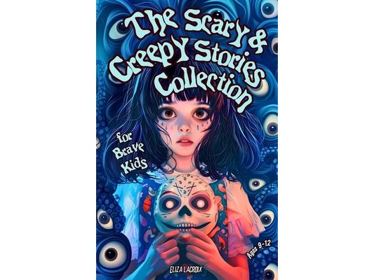 The Scary & Creepy Stories Collection for Brave Kids Ages 9-12: Bone-Chilling Bedtime Tales of Spooky Carnival Masks, Mysterious Ghost Trains, and Hau