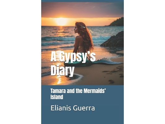 A Gypsy's Diary: Tamara and the Mermaids' Island