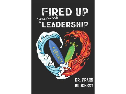 Fired Up Student Leadership: Your Guide to Empower Student Leaders