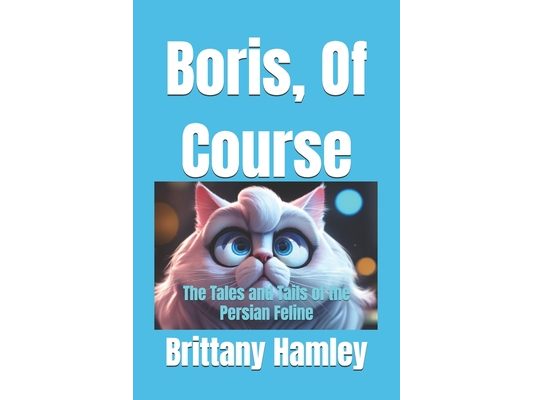 Boris, Of Course: The Tales and Tails of the Persian Feline