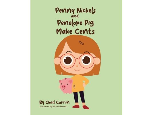 Penny Nickels and Penelope Pig Make Cents: Join Penny Nickels on an Exciting Money Saving Adventure!