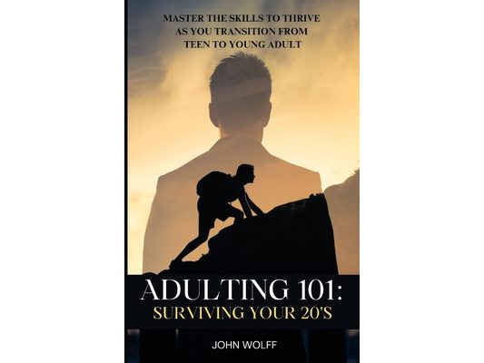 Adulting 101: Surviving Your 20's: Master the Skills to Thrive as You Transition from Teen to Young Adult.