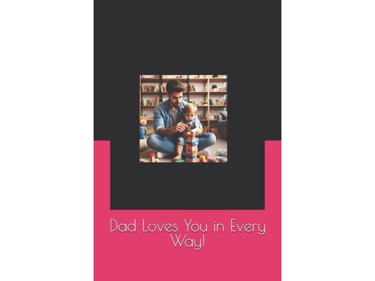 Dad Loves You in Every Way!