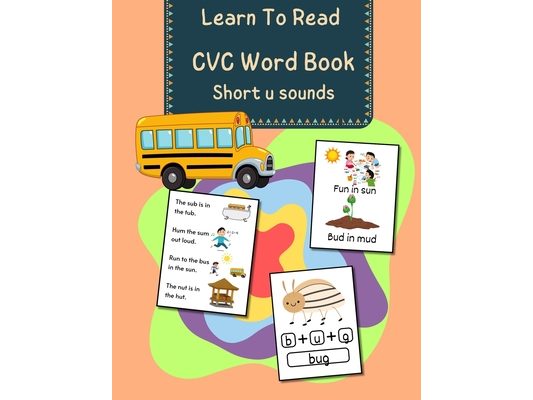 CVC Words Book - Short u Sounds: Learn To Read with these Decodable Phonic Picture Book and Practice Short Vowel Sounds