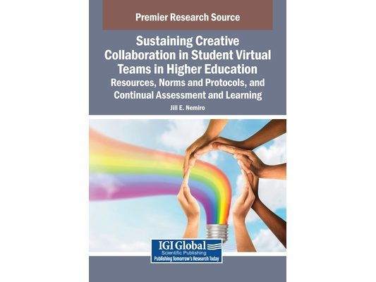 Sustaining Creative Collaboration in Student Virtual Teams in Higher Education: Resources, Norms and Protocols, and Continual Assessment and Learning