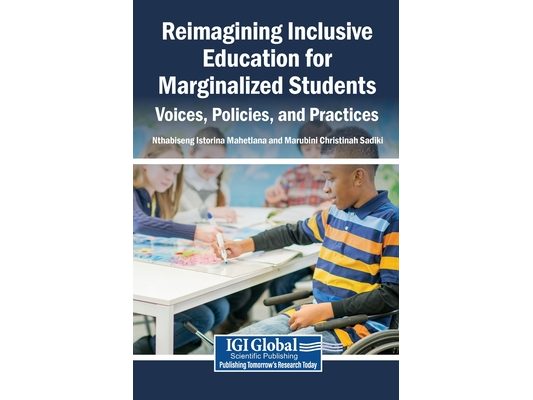 Reimagining Inclusive Education for Marginalized Students: Voices, Policies, and Practices