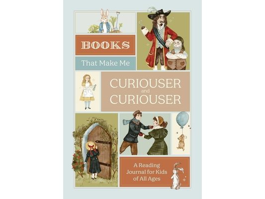 Books That Make Me Curiouser and Curiouser: A Reading Journal for Kids of All Ages