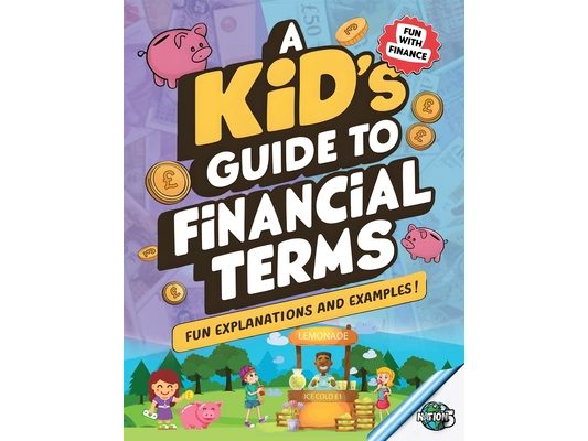 A Kid's Guide To Financial Terms: Easy-to-Understand Money Concepts for Kids Fun Financial Lessons With Explanations and Examples
