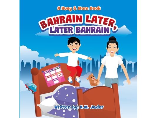 A Huey & Mom Book: Bahrain Later, Later Bahrain