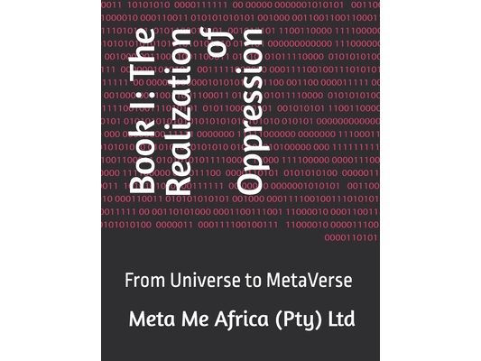 Book I: The Realization of Oppression: From Universe to MetaVerse