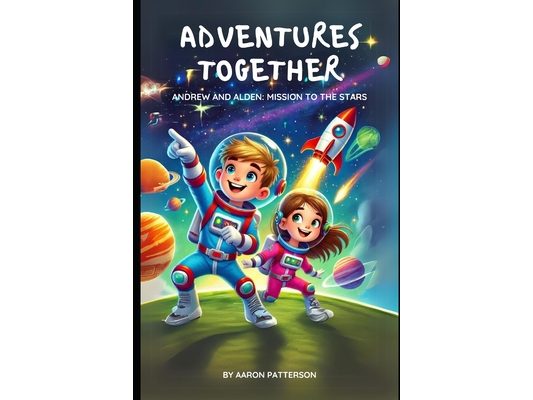 Adventures Together: Andrew and Alden: Mission to the Stars