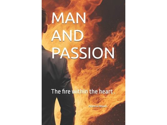 Man and Passion: The fire within the heart .