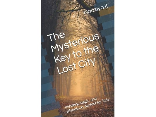 The Mysterious Key to the Lost City: mystery, magic, and adventure, perfect for kids