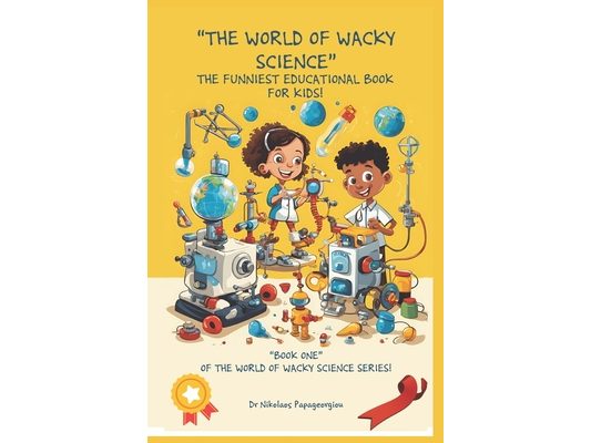 Welcome to the World of Wacky Science!: The funniest educational book for kids! Book one.