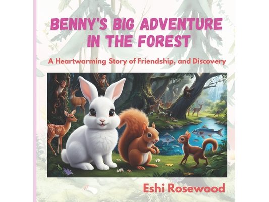 Benny's Big Adventure in the Forest: A Heartwarming Story of Friendship, and Discovery: An enchanting children's story perfect for ages 2-5, filled wi