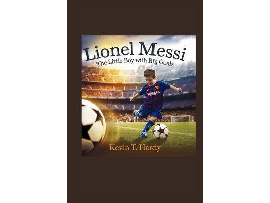 Lionel Messi: The Little Boy with Big Goals