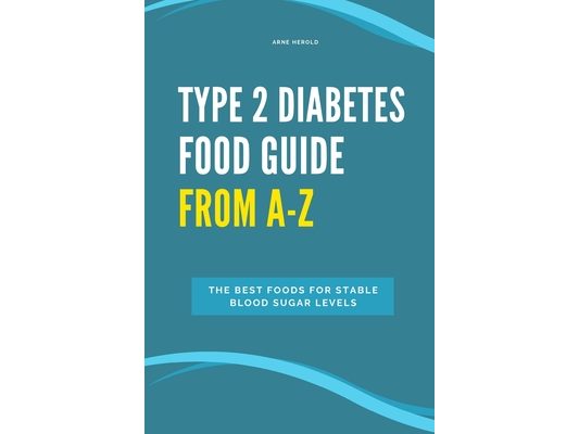 Type 2 Diabetes Food Guide From A-Z: The best foods for stable blood sugar levels