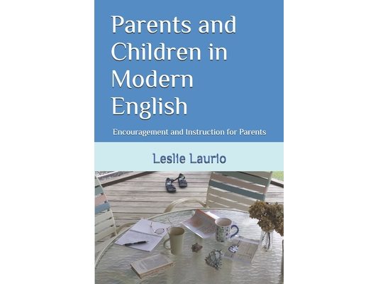 Parents and Children in Modern English: Encouragement and Instruction for Parents