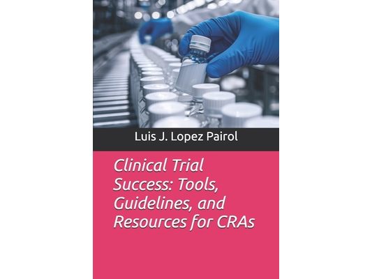 Clinical Trial Success: Tools, Guidelines, and Resources for CRAs