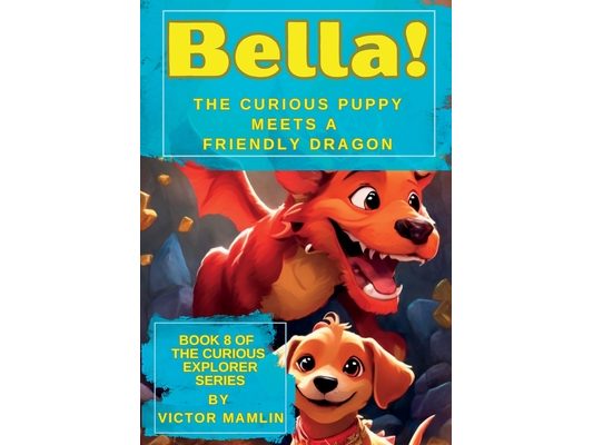 Bella the Curious Puppy: Meets a Friendly Dragon