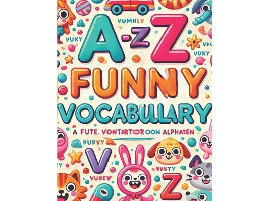 A-Z Funny Vocabulary: Learning the Alphabet with Laughter - Fun Words for Every Letter