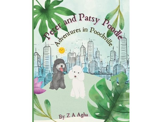 Peter and Patsy Poodle Adventures in Poochville: A Heartwarming Bedtime Adventure of Friendship and Fun for Ages 3 to 6