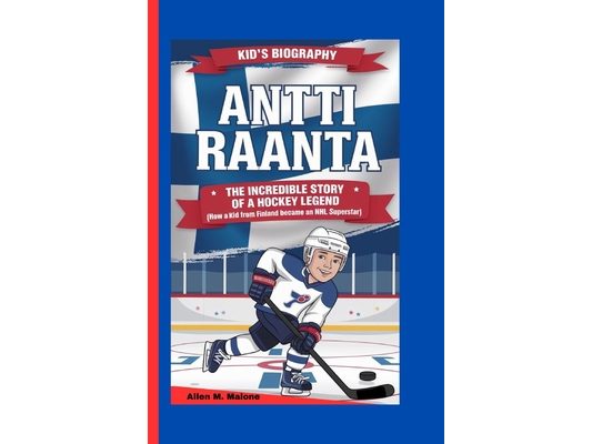 Antti Raanta: The Incredible Story of a Hockey Legend- How a Kid from Finland Became an NHL Superstar