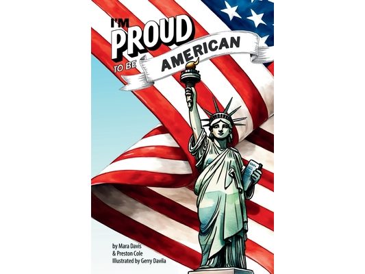 I'm Proud to be American: Stories of America's Heroes to Inspire the Next Generation