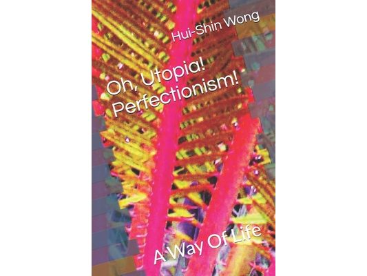 Oh, Utopia! Perfectionism!: A Way Of Life