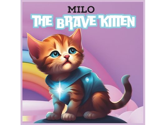 Milo the Brave Kitten: A Heartwarming Adventure for Little Heroes!
