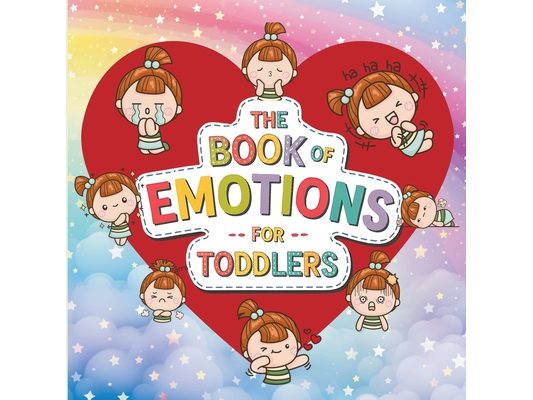 Book of Emotions for Toddlers: The Big Feelings Book to Teach Emotions and Help Manage Kids' Anger, Excitement, Anxiety, and Sadness