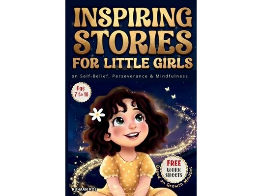 Growth Mindset: Inspiring Stories for little girls: A collection of short stories on Self-Belief, Perseverance & Mindfulness; For Kids of Age 7 to 10