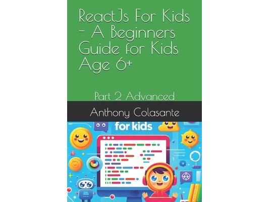 ReactJs For Kids - A Beginners Guide for Kids Age 6+: Part 2 Advanced