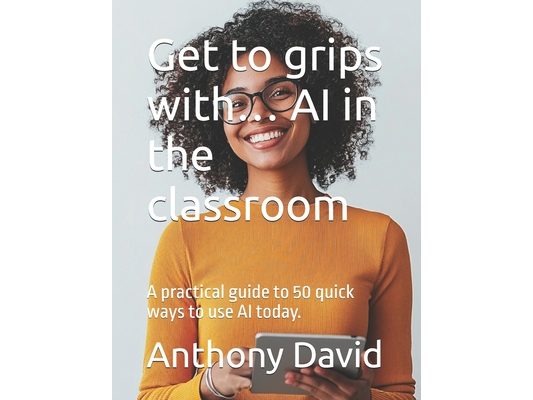 Get to grips with... AI in the classroom: A practical guide to 50 quick ways to use AI today.