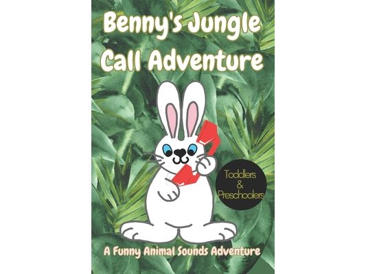 Benny the Bunny's Jungle Call Adventure: A Funny Animal Sounds Adventure for Toddlers and Preschoolers!, fun children's book, jungle animal sounds, an