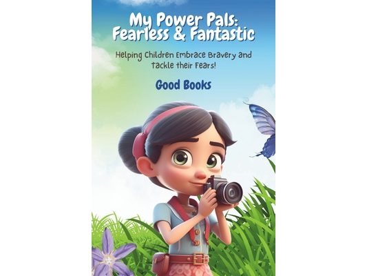 My Power Pals: Fearless & Fantastic: Helping Children Embrace Bravery and Tackle thier Fears!