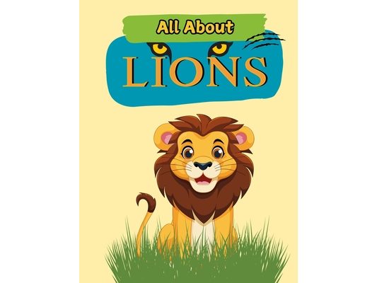 All About Lions: A Picture Book For Kids With Facts About Lions