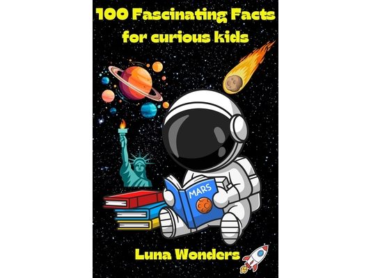 100 fascinating facts for curious kids: 100 fun facts and quizzes about the wonders of the ocean, animal kingdom, history, insects, fruits and veggies
