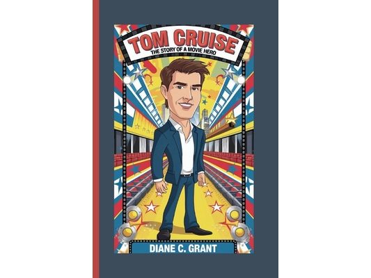 Tom Cruise: The Story of a Movie Hero