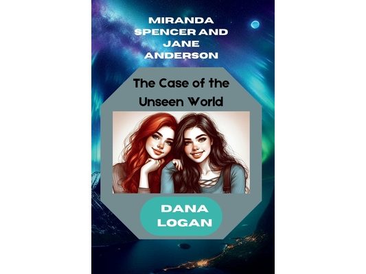 Miranda Spencer and Jane Anderson- The Case of the Unseen World: The Case of the Unseen World is a pulse-pounding blend of science, mystery, and adven