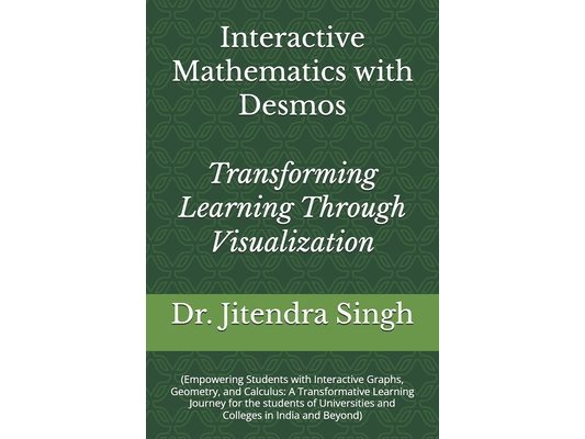 Interactive Mathematics with Desmos: Transforming Learning Through Visualization
