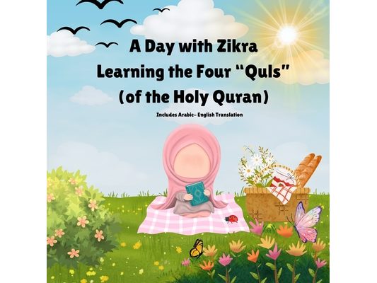 A Day with Zikra: Learning the four Quls: Beautiful illustrations, Interactive and Arabic with English translation, Childrens Islamic bo