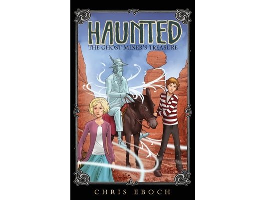 The Ghost Miner's Treasure: A Haunted adventure for ages 8 and up