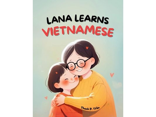 Lana Learns Vietnamese: A Bilingual Story for Kids About Family and Learning Language