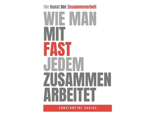 Wie Man Mit Fast Jedem Zusammenarbeiten: Wie Man Mit Fast Jedem Zusammenarbeiten